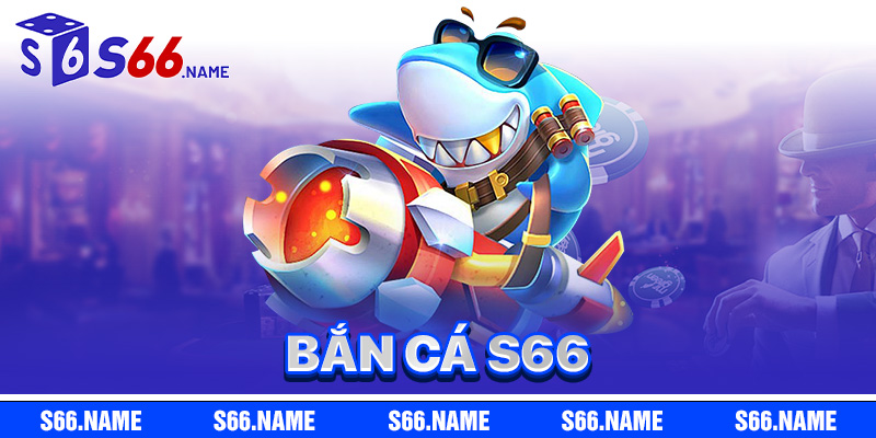 Bắn Cá S66